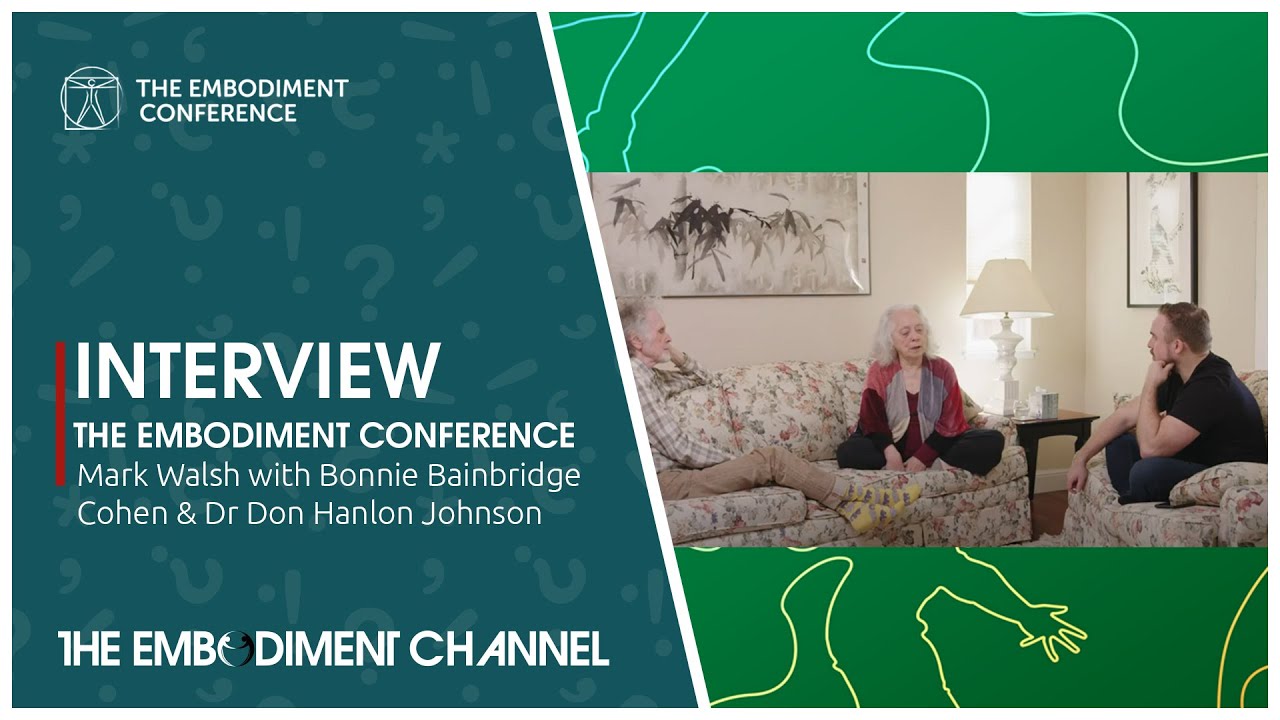 Don Hanlon Johnson & Bonnie Bainbridge Cohen Interview | Mark Walsh Embodiment Conference