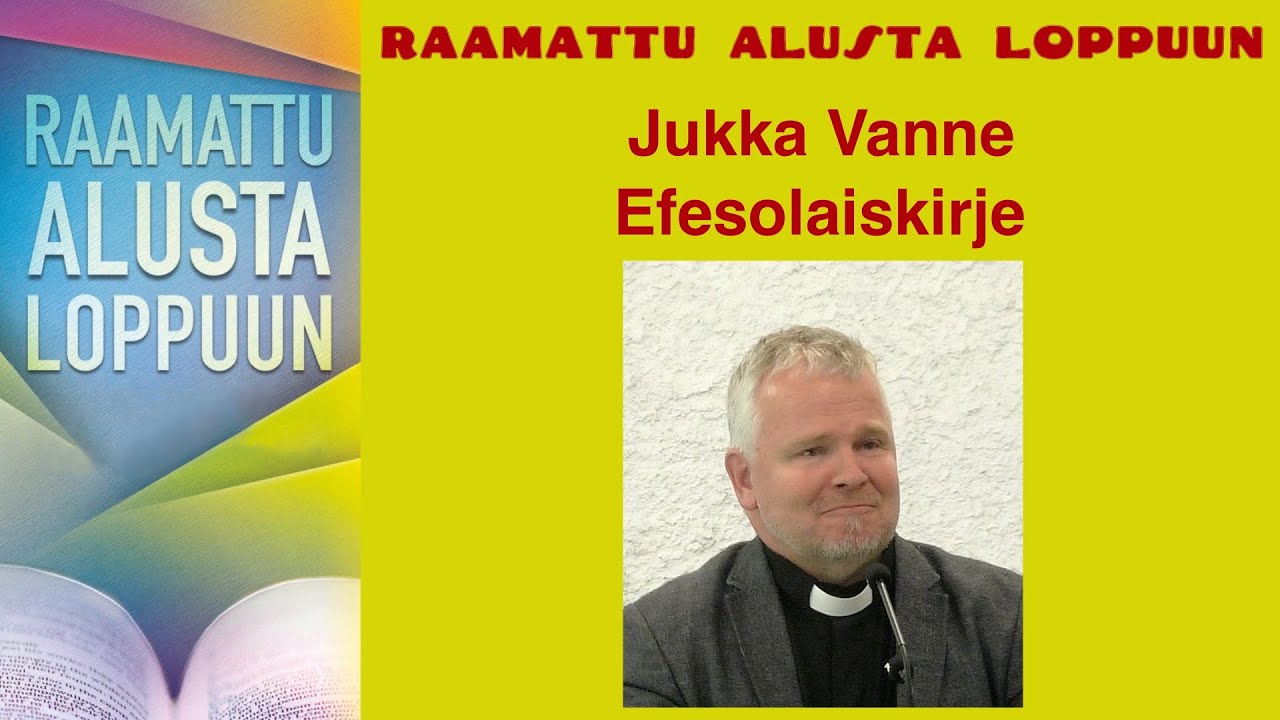 Raamattu alusta loppuun, Efesolaiskirje, Jukka Vanne
