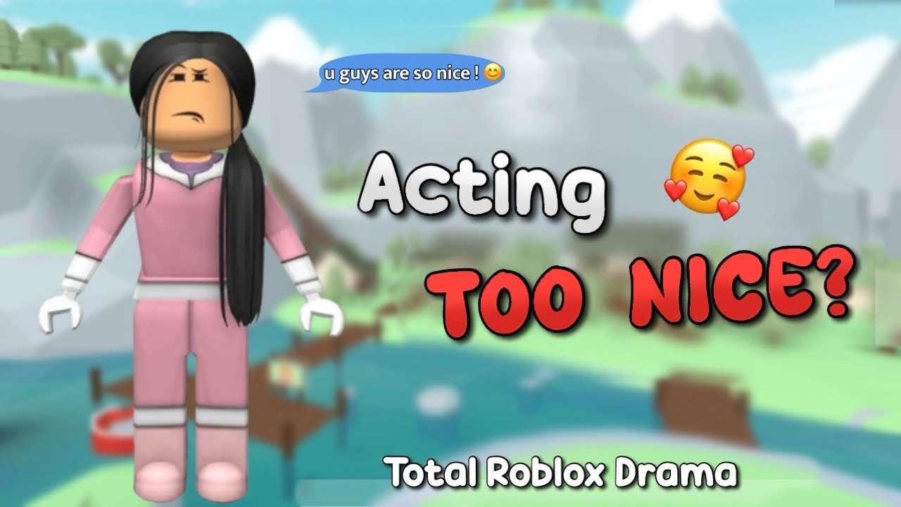 AM I ACTING TOO NICE IN TOTAL ROBLOX DRAMA?