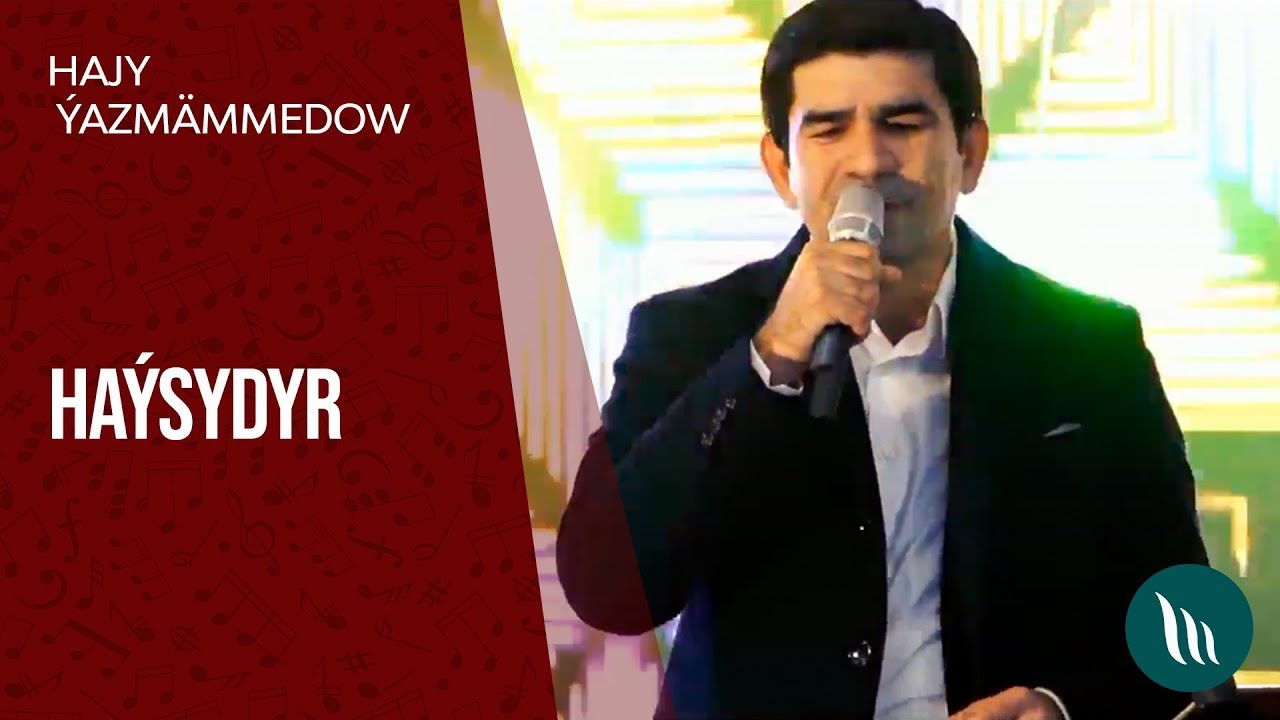 Hajy Ýazmämmedow - Haýsydyr | 2019