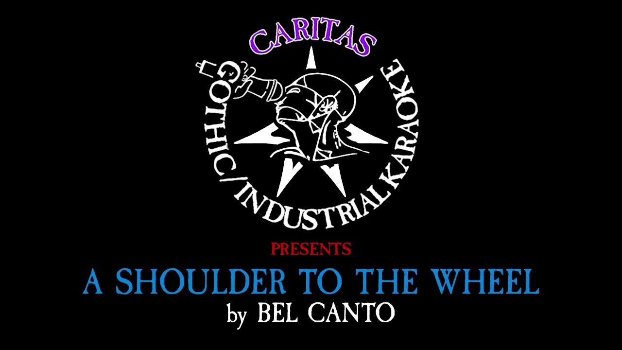 Bel Canto - A Shoulder to the Wheel - Karaoke Instrumental w. Lyrics - Caritas Goth Karaoke