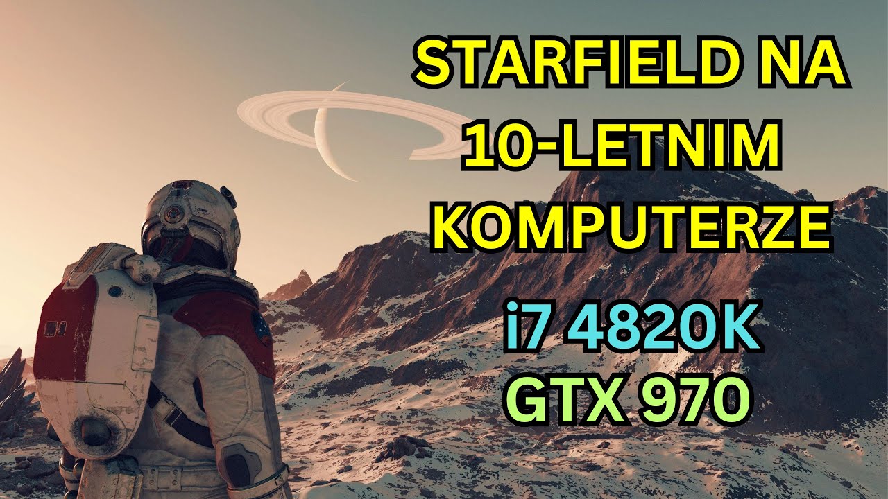 Starfield na niewspieranym sprzęcie (i7 4820K, GTX 970)