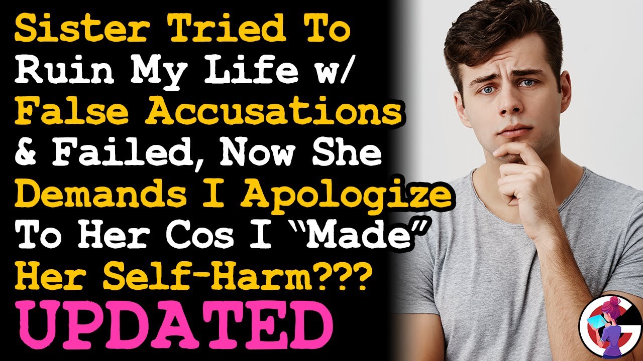 UPDATE Sis Tried To Ruin My Life w/ False Accusations, Somehow I Need To Apologize To Her bCos~ AITA