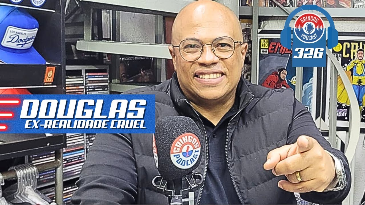 DOUGLAS [ex REALIDADE CRUEL] - Gringos Podcast #326
