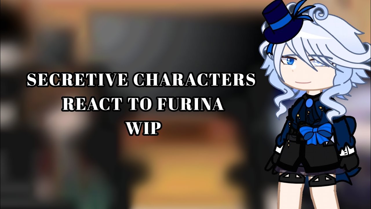 Secretive Characters react to Furina (WIP) ~ Genshin Impact