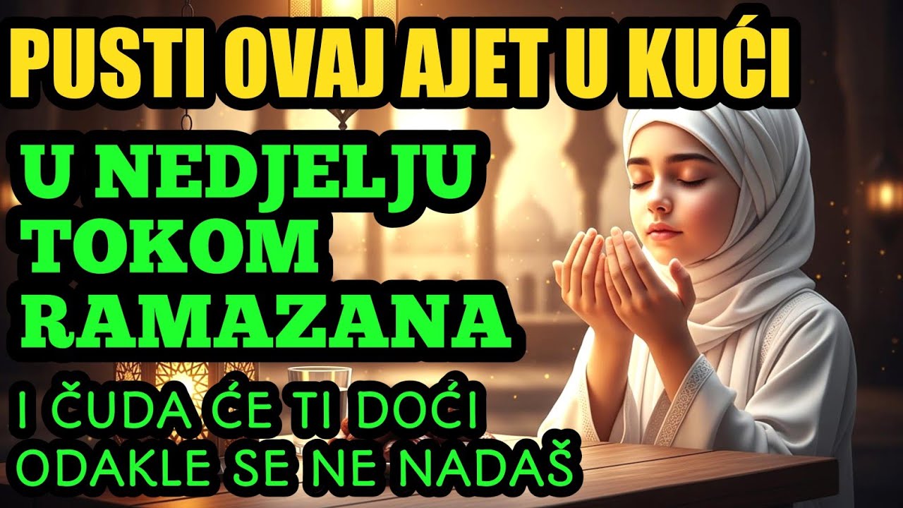 Pusti ovaj ajet u kući u nedjelju tokom Ramazana, i čuda će ti doći odakle se ne nadaš.