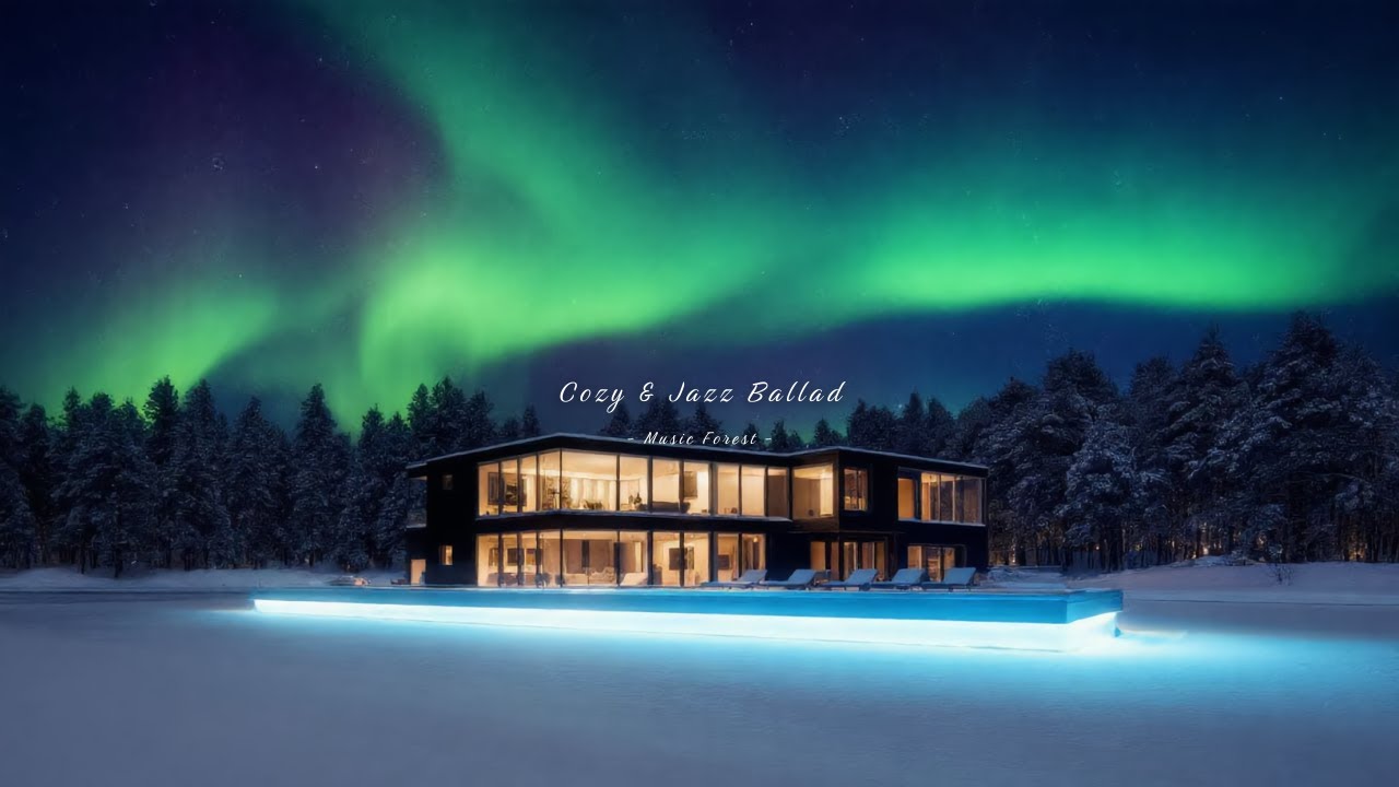 [playlist] Aurora Over the Glowing House, Comfort of Cozy & Jazz Ballads ❄️🌌