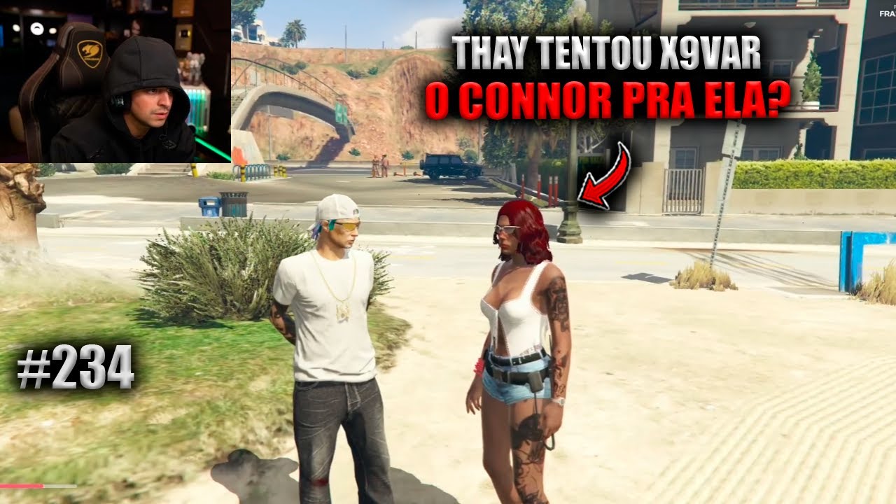 THAY TENTOU X9VAR O CONNOR PRA ELA! EP 234
