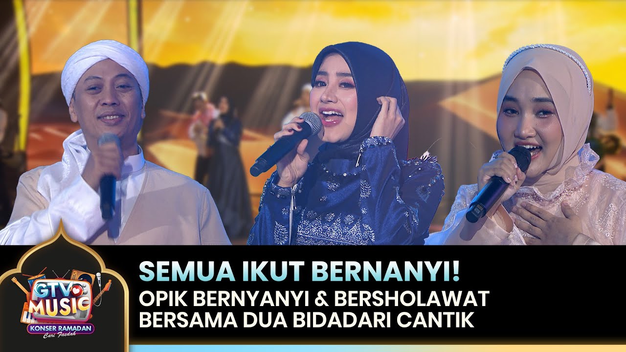 PENONTON IKUT BERNYANYI! Opik X Fathin X Ghea  - Shollu Ala Muhammad | GTV LOVE MUSIC KONSER RAMADAN