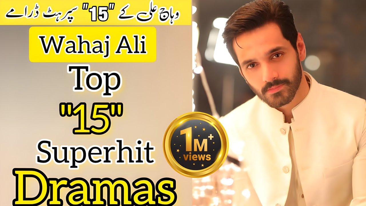 Top 15 Superhit & Blockbuster Dramas of Wahaj Ali ! Wahaj Ali Best Dramas ! New Pakistani Dramas !