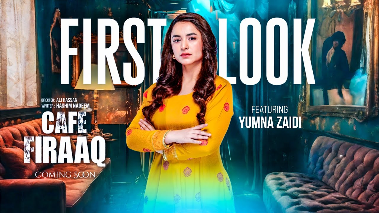 Cafe Firaaq - First Look - Featuring Yumna Zaidi - Writer Hashim Nadeem- Coming Soon #cafefiraaq 