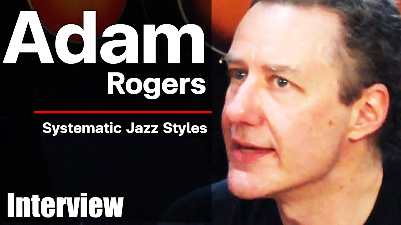 Adam Rogers : Systemetic jazz style