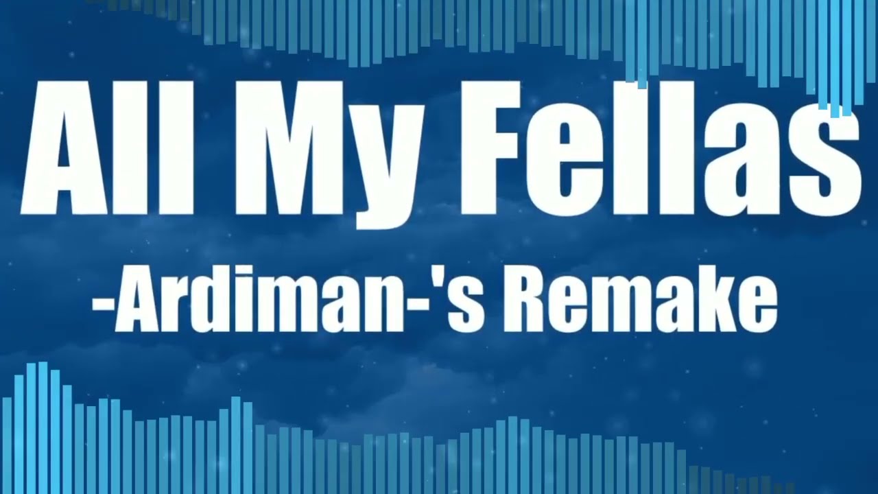 All My Fellas Remake