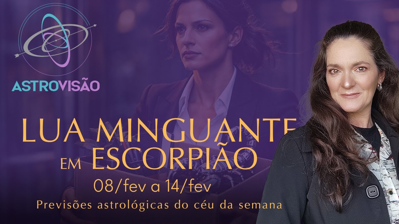 RUPTURAS, definições e CONEXÕES — semana para transformar! LUA MINGUANTE EM ESCORPIÃO - ASTROVISÃO®
