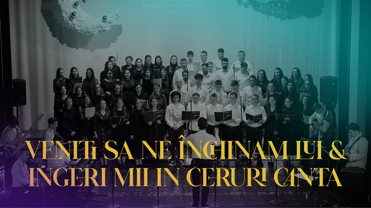 Veniți să ne închinăm Lui & îngeri mii în ceruri cântă - Corul Bisericii 