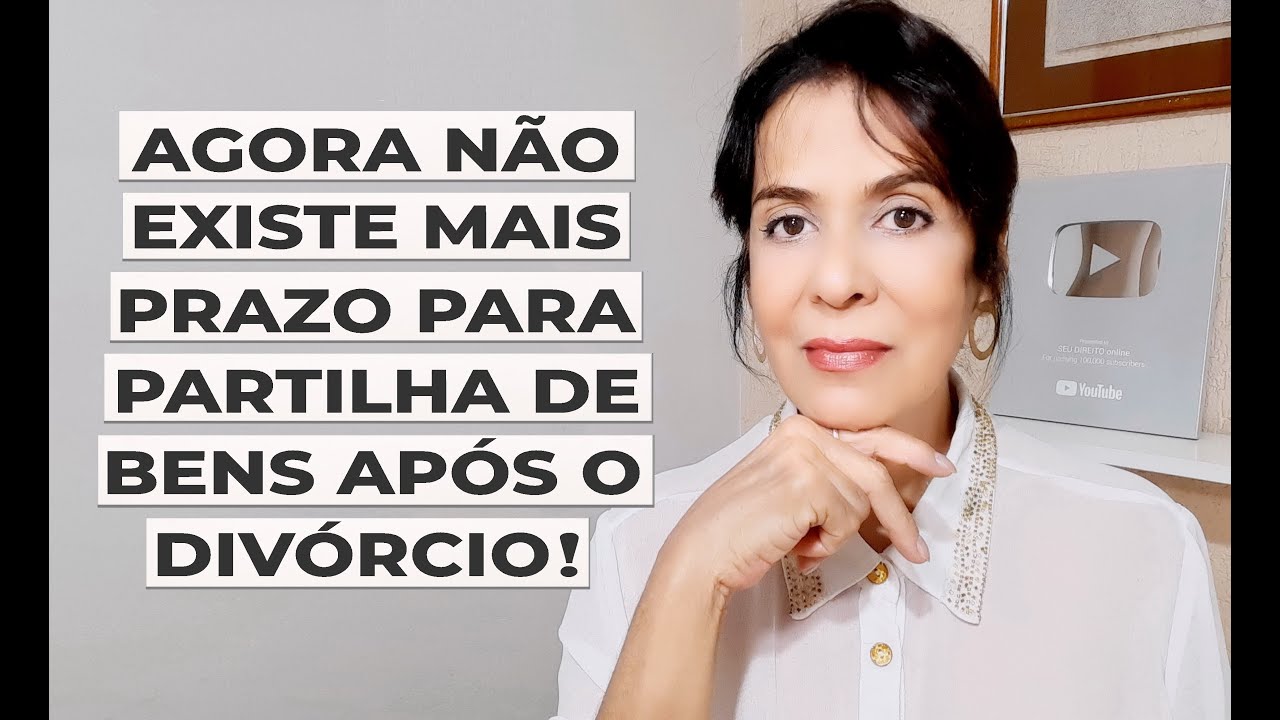 AGORA NÃO EXISTE MAIS PRAZO PARA PARTILHA DE BENS APÓS O DIVÓRCIO!