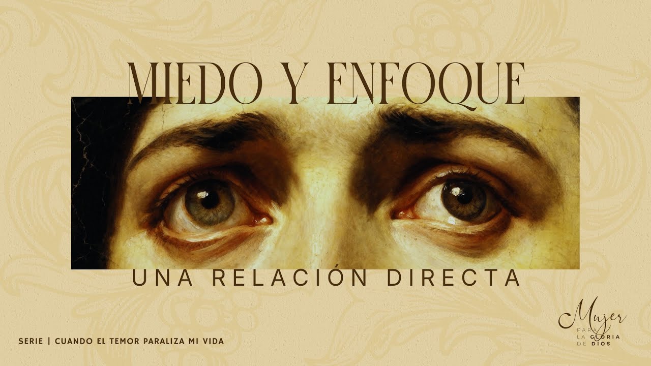 Miedo y enfoque: una relación directa - Mujer para la gloria de Dios