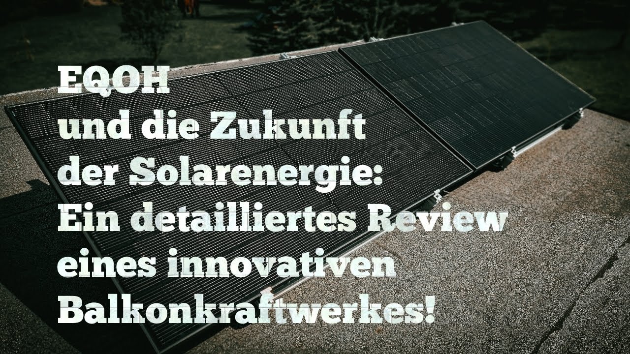 EQOH und die Zukunft der Solarenergie: Ein detaillierter Review des innovativen Balkonkraftwerks