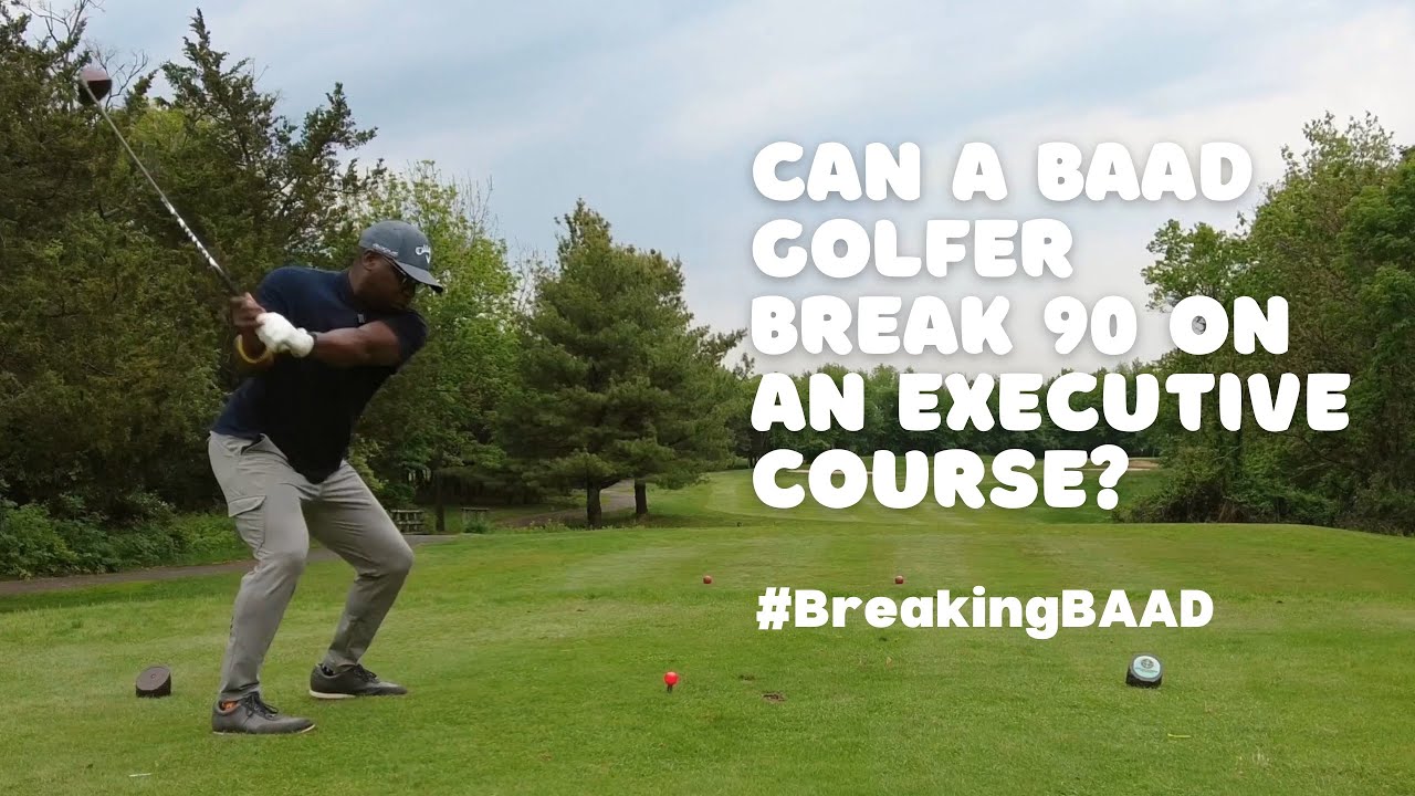 BreakingBAAD - Can A BAAD Golfer Score 90 On An Executive Golf Course?