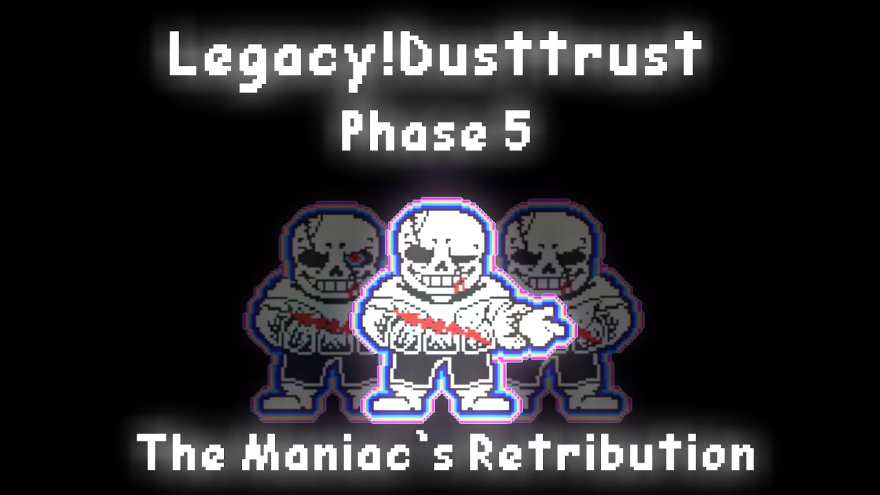 Legacy!Dusttrust Phase 5: The Maniac`s Retribution Animated