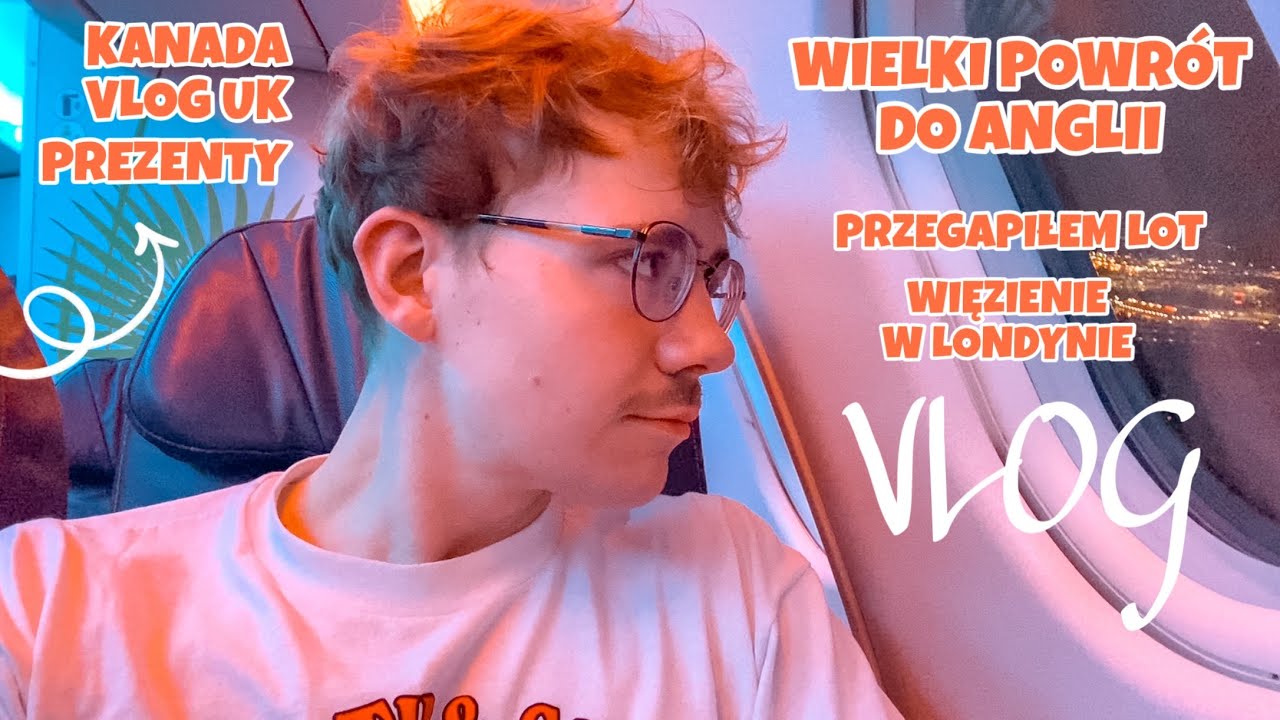 WIELKI POWRÓT DO ANGLII | PRZEGAPIŁEM LOT | KOSZMARNY AUTOKAR | WIĘZIENIE W LONDYNIE| KANADA VLOG UK