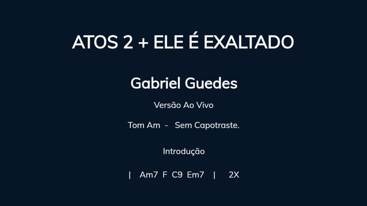 ATOS 2 (final ELE É EXALTADO), Gabriel Guedes - Cifra e Letra (Sem Capotraste)