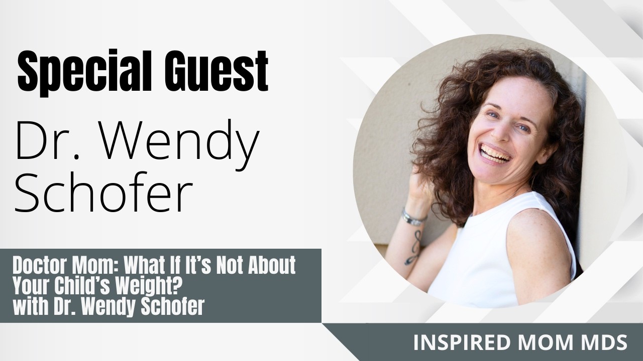 Doctor Mom: What If It’s Not About Your Child’s Weight? with Dr. Wendy Schofer