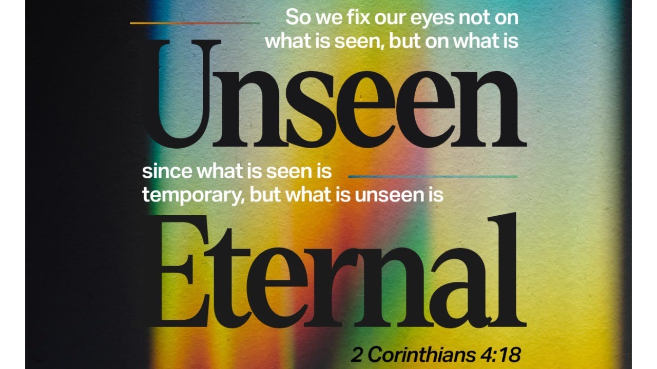 “Looking at the Eternal, Not the Temporary”- (I do not own the rights to this music)