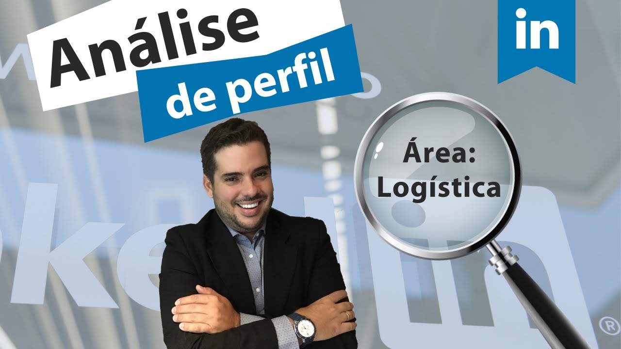 ANÁLISE DE PERFIL LINKEDIN - ÁREA LOGÍSTICA | Carreira 4.0