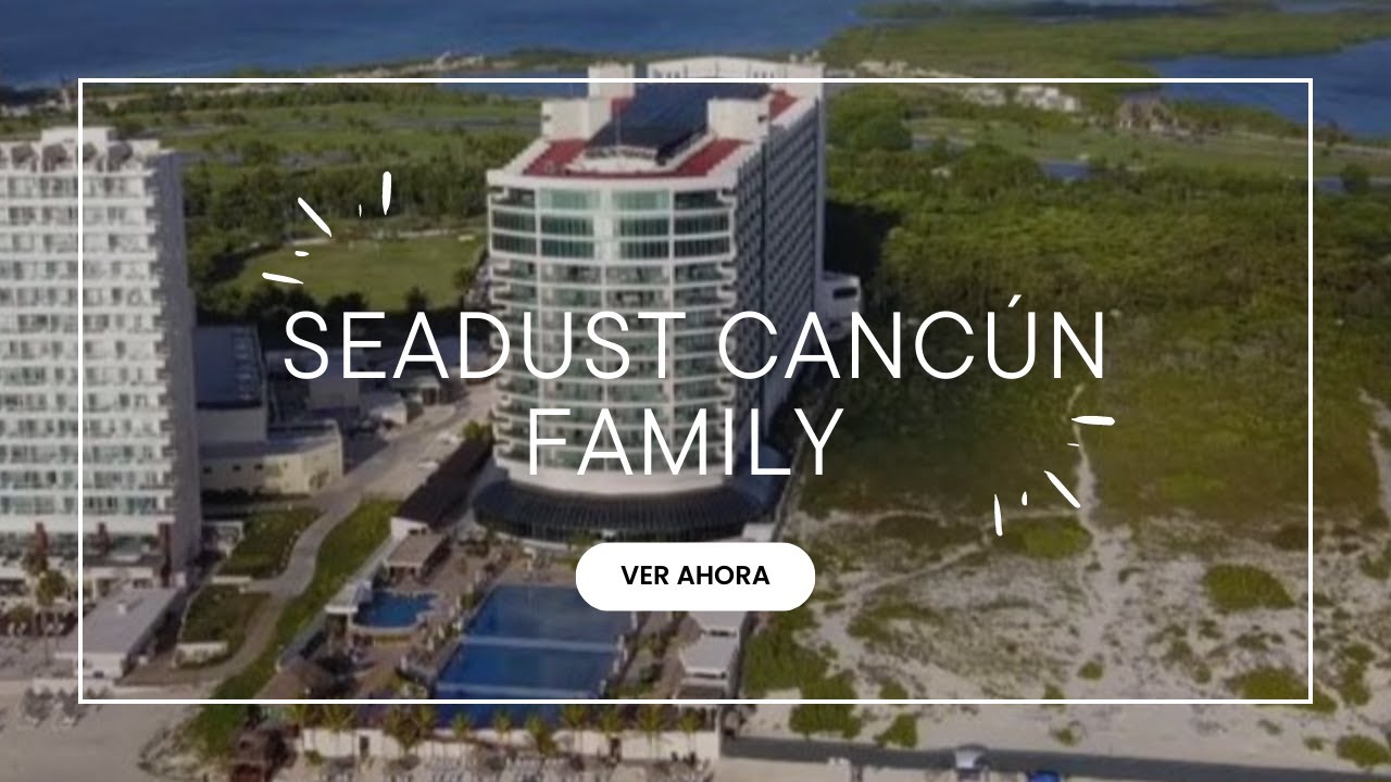 Hotel Seadust Cancún Family 2023