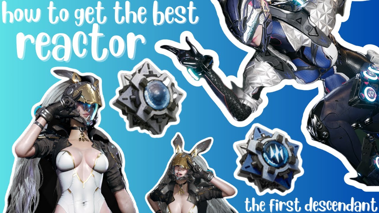 how to get the best reactor for your descendant // the first descendant