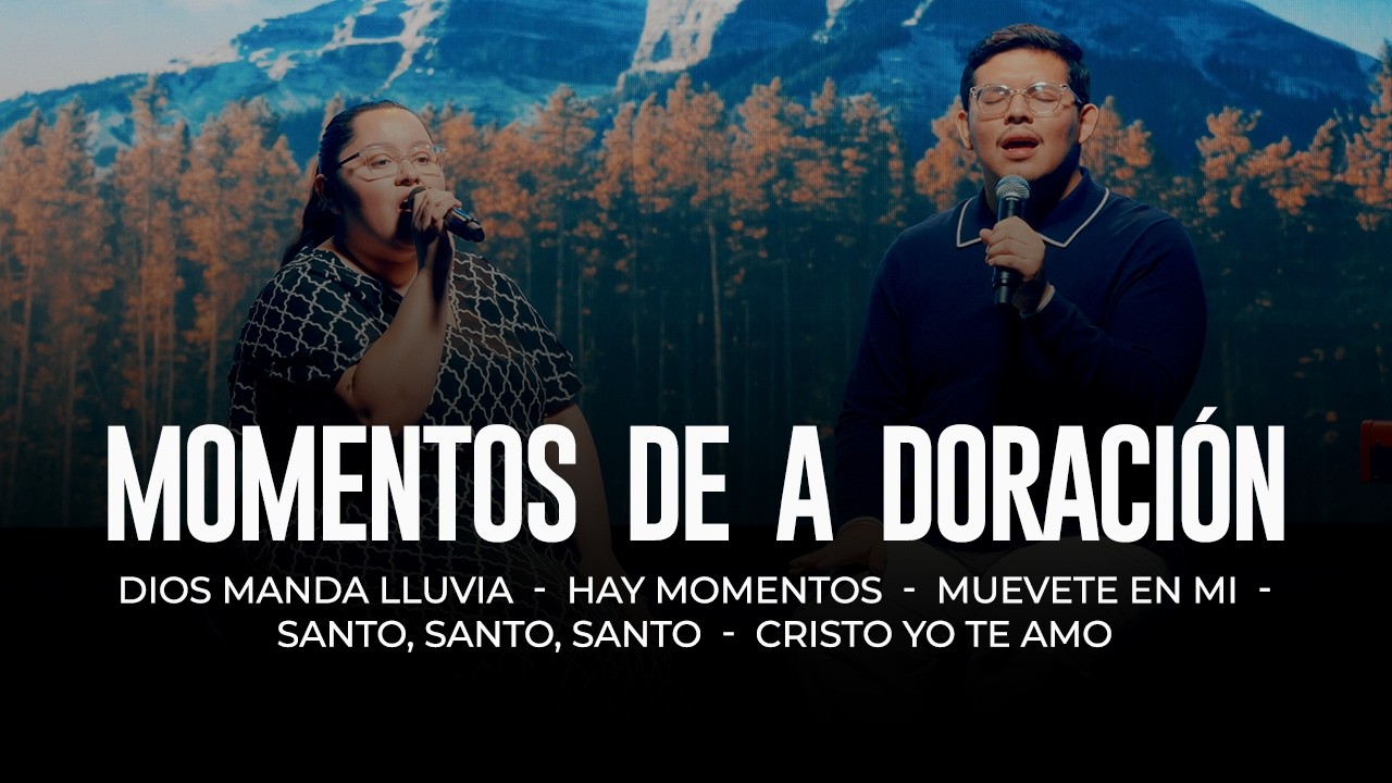 Momentos de Adoración | Dios Manda Lluvia • Muévete en Mí • Santo, Santo, Santo