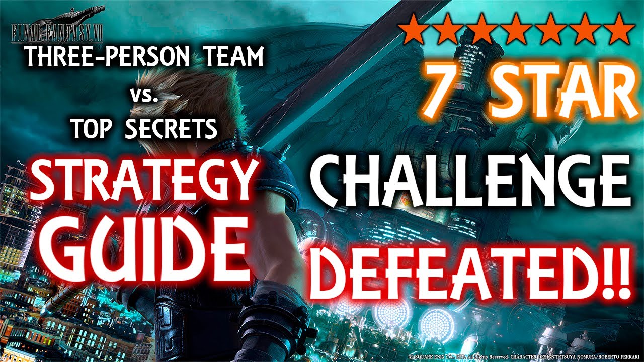 THREE-PERSON TEAM vs. TOP SECRETS STRATEGY GUIDE (7 STAR CHALLENGE) | FF7 REMAKE