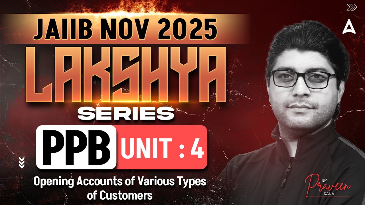 JAIIB NOV 2025 | PPB Module A | UNIT 4 Opening Accounts of Various Types of Customer | Praveen Rana