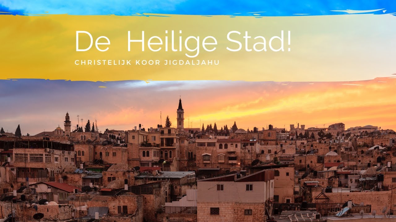 De Heilige Stad | Chr. Koor Jigdaljahu