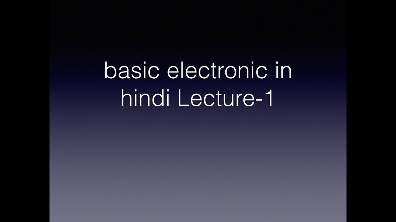 lecture-1 basic electronics in hindi, definition of electronics and its application