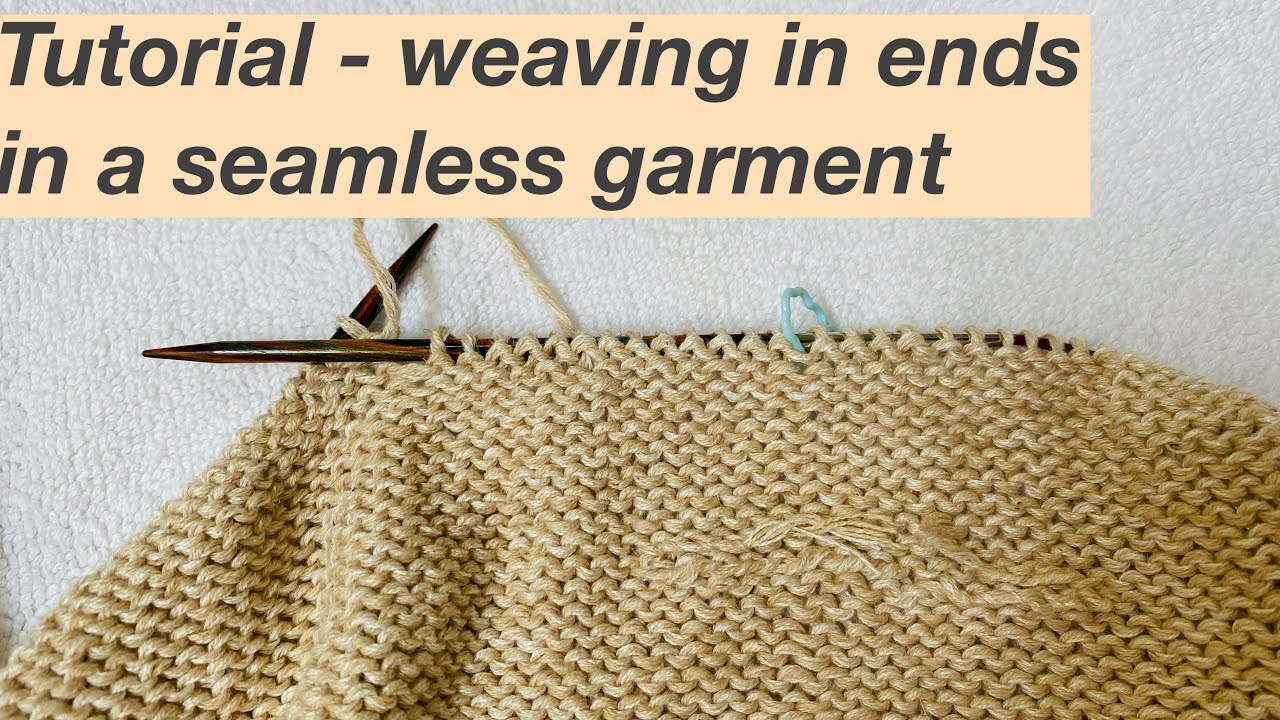 Tutorial - Weaving in the ends after joining a new ball of yarn - seamless garment knit in the round