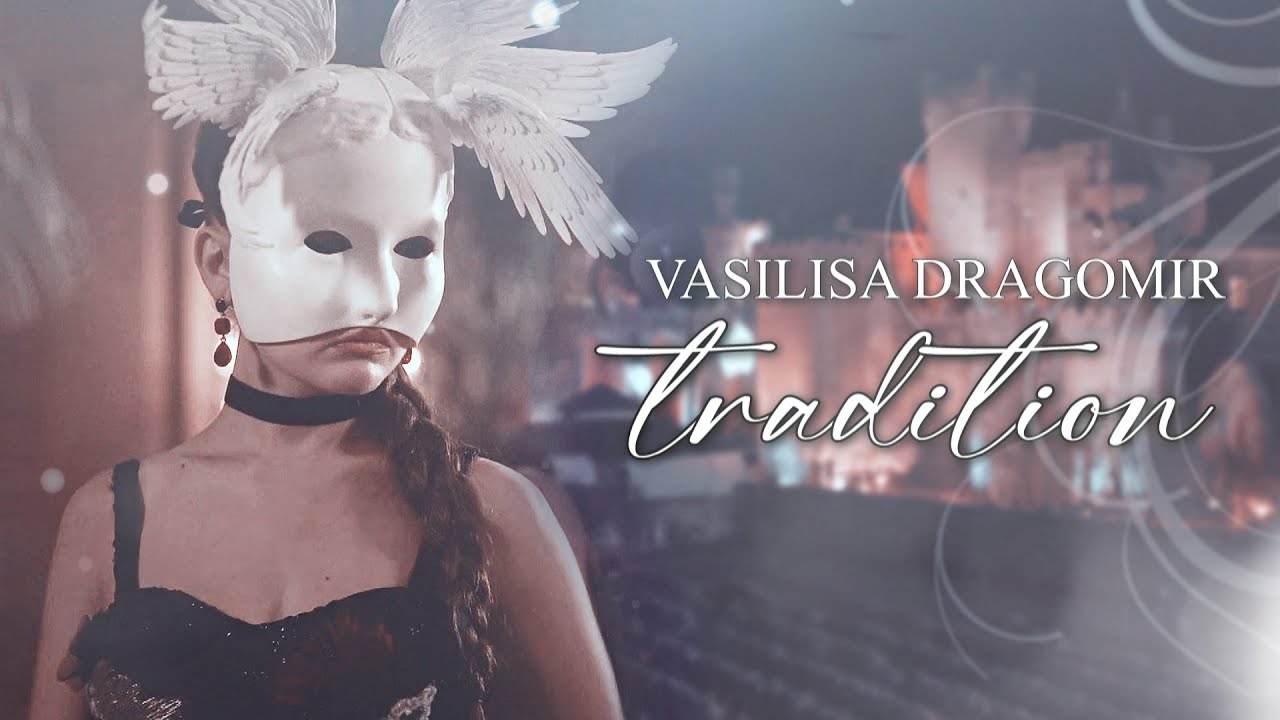 Vasilisa Dragomir | Tradition [+1x10] fmv