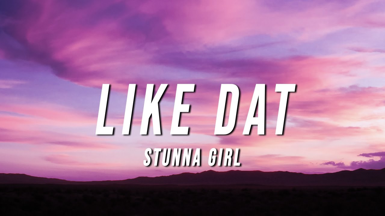 Stunna Girl - Like Dat (Lyrics)