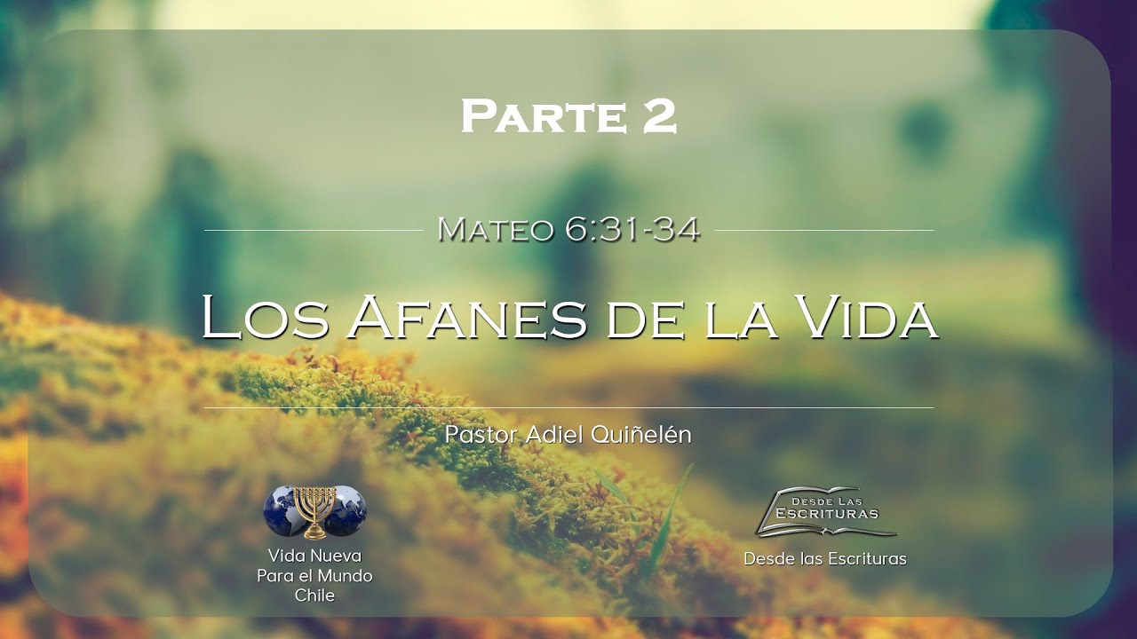 02. Los Afanes de la Vida - Parte 2 (Mateo 6:31-34)