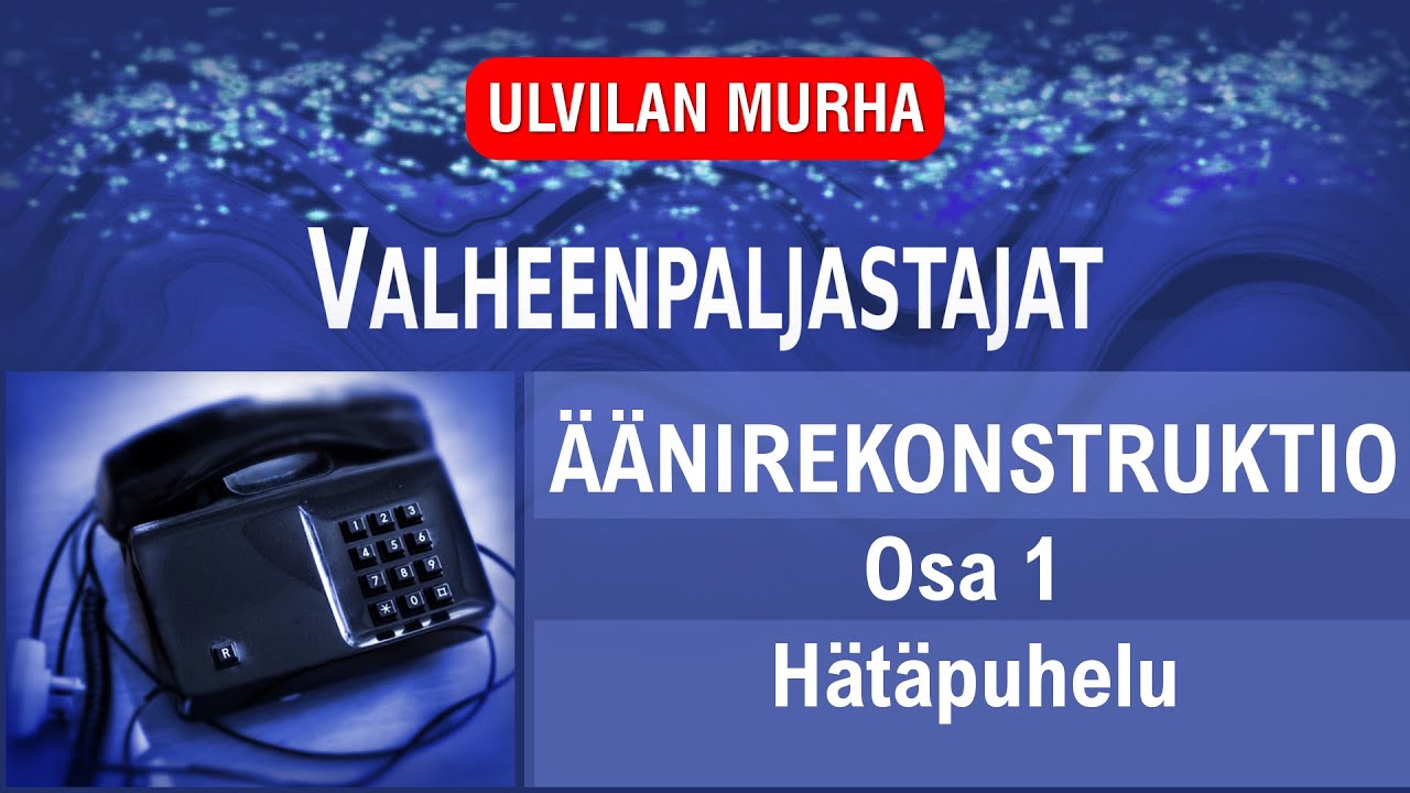 ULVILAN MURHA: Äänirekonstruktio 1 / Hätäpuhelu kokonaan, kaksi erilaista versiota