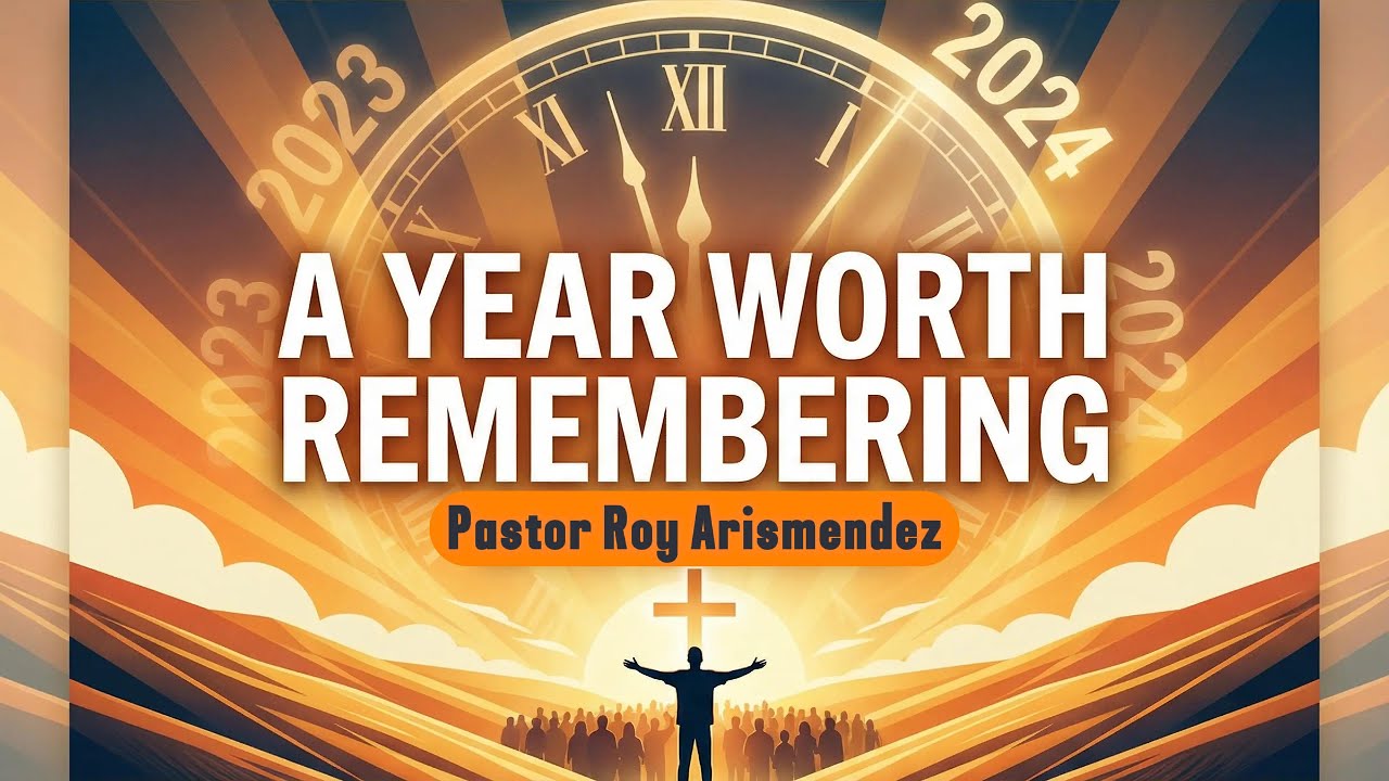 A Year Worth Remembering | Full Sermon (Roy Arismendez)