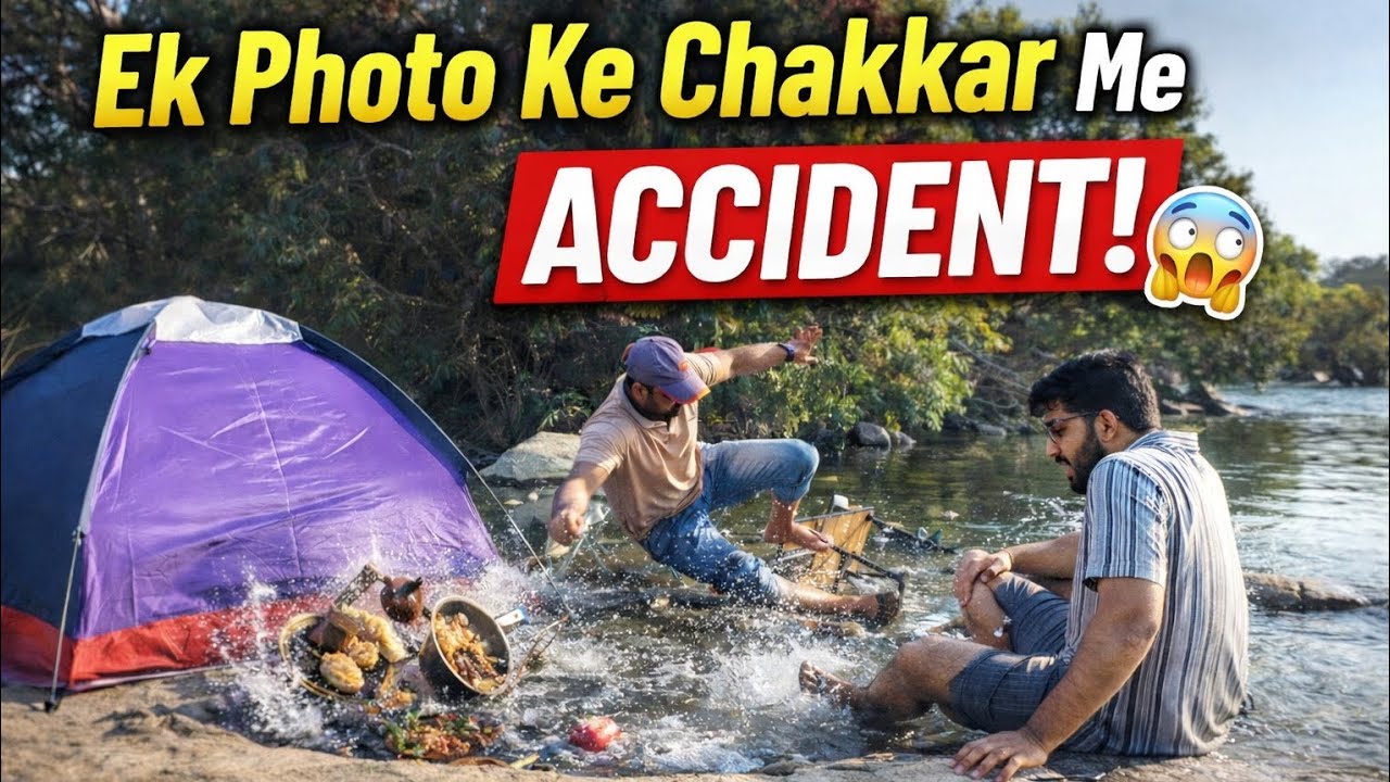 Riverside Camping Big Mistake! 😱 | Khana Pani Me Gir Gaya + Chetan Injured