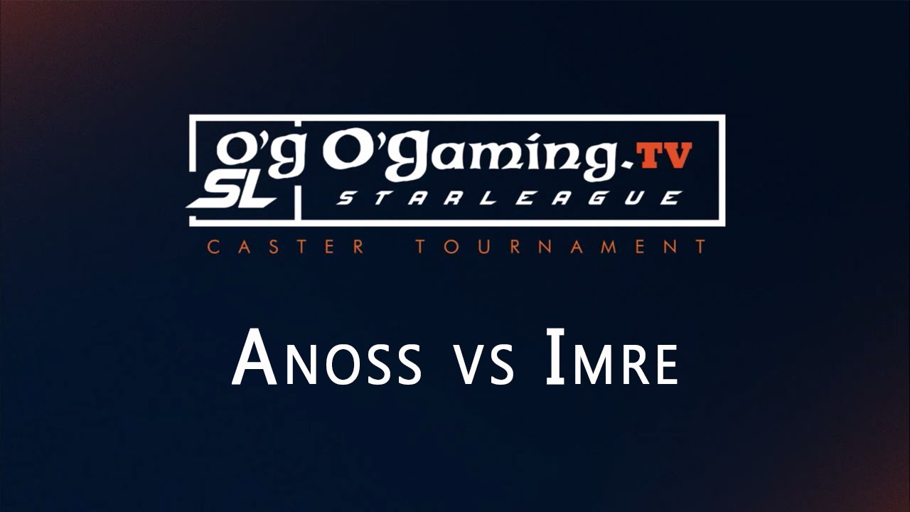Anoss vs Imre - Tournoi Casters - O'Gaming Starleague - Demi-finale 1