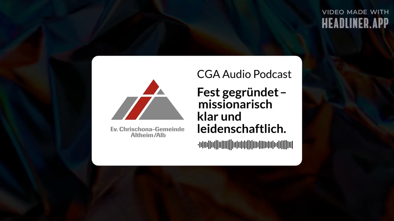 Fest gegründet – missionarisch klar und leidenschaftlich. | CGA Audio Podcast