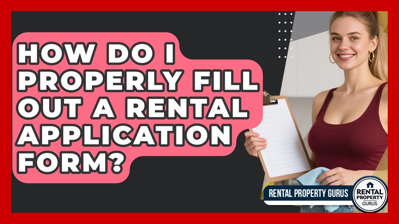How Do I Properly Fill Out A Rental Application Form? - Rental Property Gurus