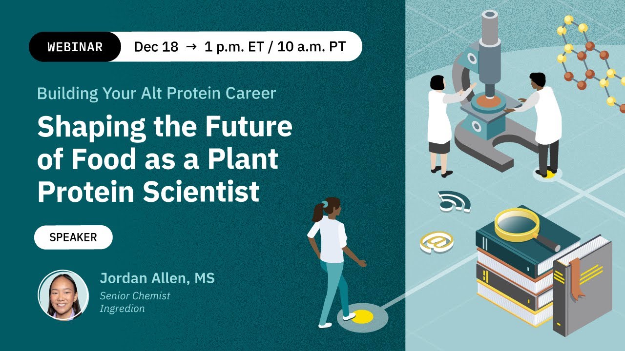 Building Your Alt Protein Career: Shaping the future of food as a plant protein scientist