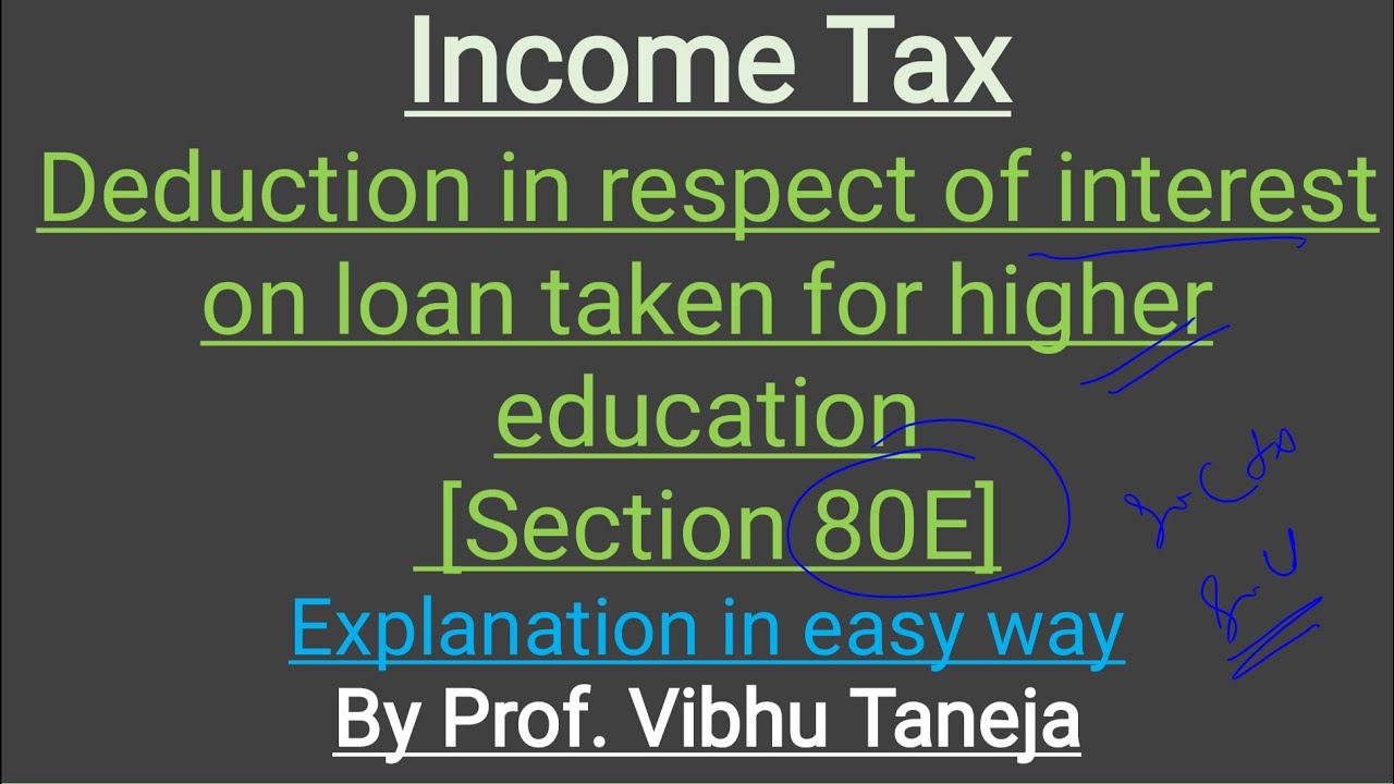 Income Tax|| Deduction in respect of interest on loan taken for higher education[Section 80E]