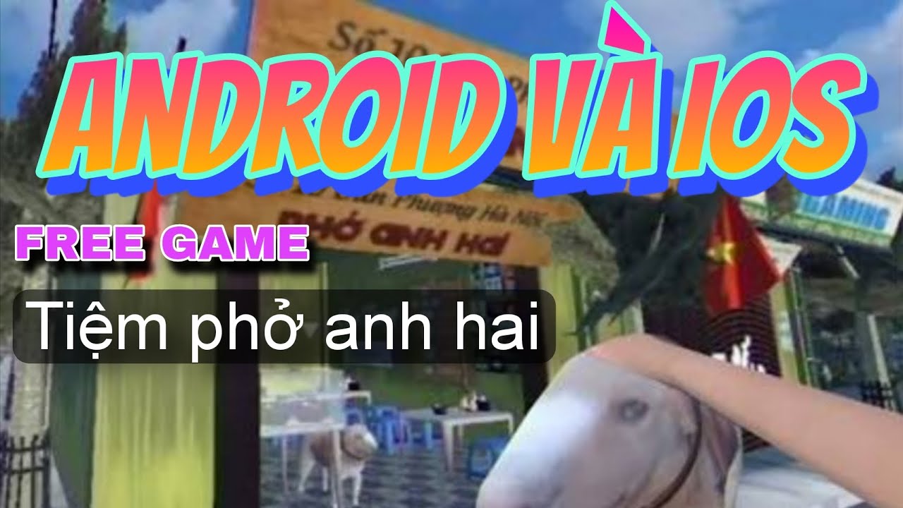 Cách Tải Game Tiệm Phở Của Anh Hai (Brother Hai's Pho Restaurant) APK & IOS Miễn Phí Mới Nhất 2025 🍜
