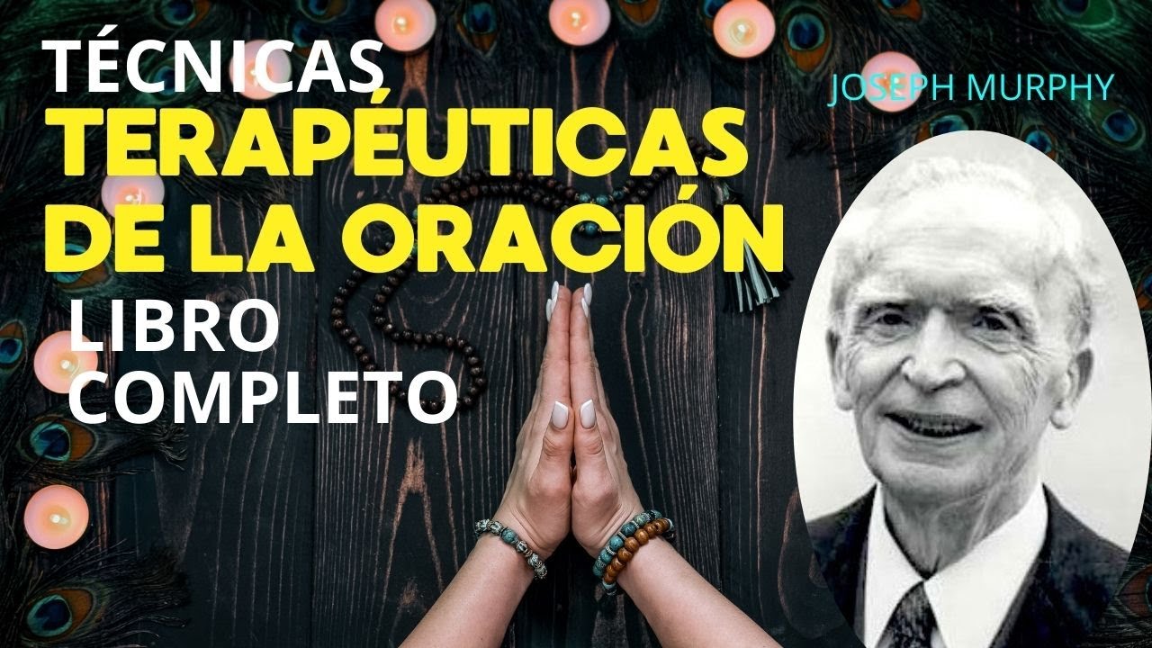 Tecnicas terapeuticas de la oracion - Joseph Murphy COMPLETO